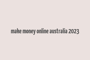 make money online australia 2023