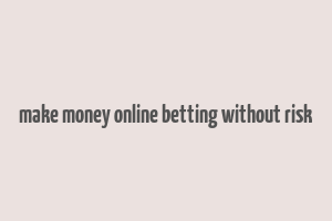 make money online betting without risk