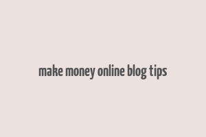 make money online blog tips