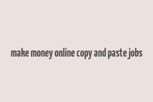 make money online copy and paste jobs