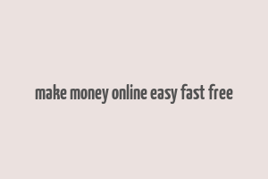 make money online easy fast free