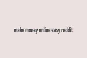 make money online easy reddit