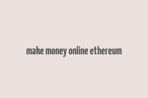 make money online ethereum