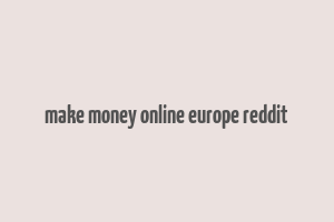 make money online europe reddit