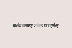 make money online everyday