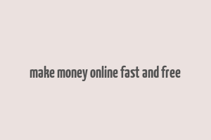 make money online fast and free