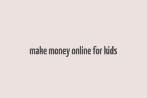 make money online for kids