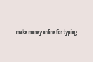 make money online for typing