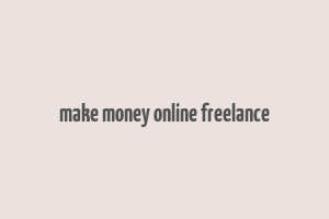 make money online freelance