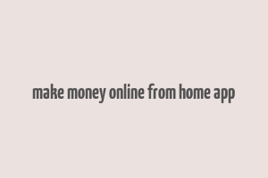 make money online from home app