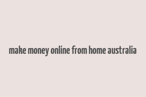 make money online from home australia