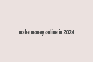 make money online in 2024