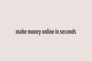 make money online in seconds