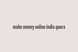 make money online india quora