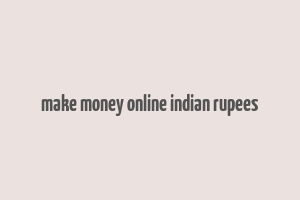 make money online indian rupees