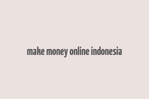 make money online indonesia