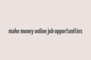 make money online job opportunities