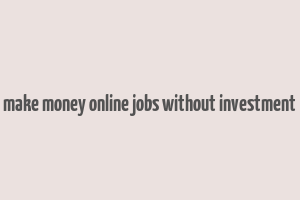 make money online jobs without investment