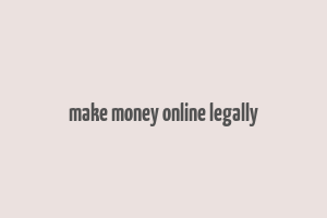 make money online legally