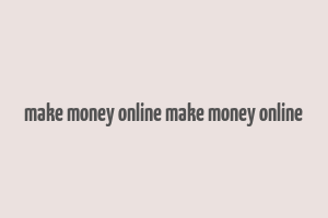 make money online make money online