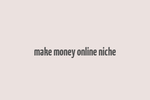 make money online niche