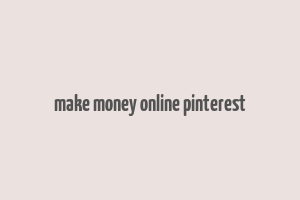 make money online pinterest