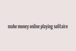 make money online playing solitaire