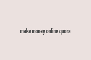 make money online quora