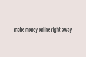 make money online right away