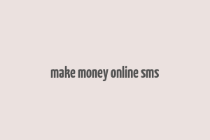 make money online sms