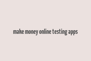 make money online testing apps