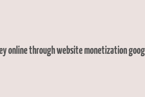 make money online through website monetization google adsense