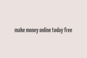 make money online today free