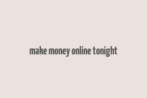 make money online tonight