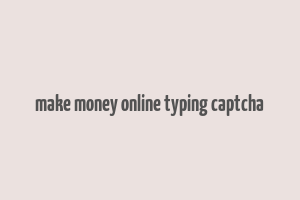 make money online typing captcha