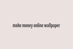 make money online wallpaper