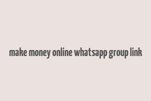 make money online whatsapp group link