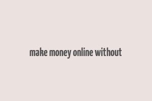 make money online without