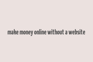 make money online without a website