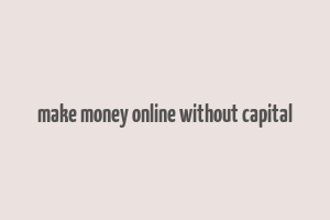 make money online without capital