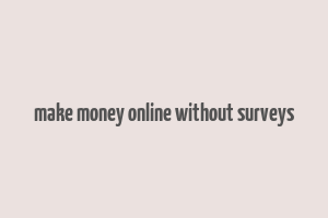 make money online without surveys