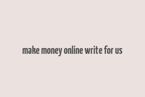 make money online write for us