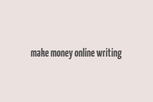 make money online writing