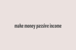 make money passive income