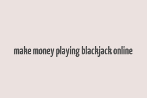 make money playing blackjack online