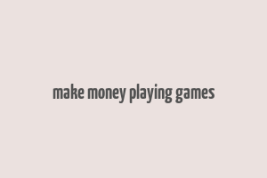 make money playing games