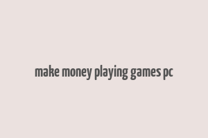 make money playing games pc