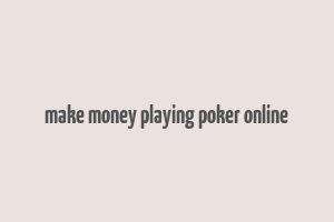 make money playing poker online