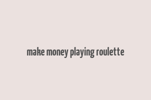 make money playing roulette