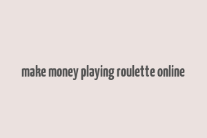 make money playing roulette online